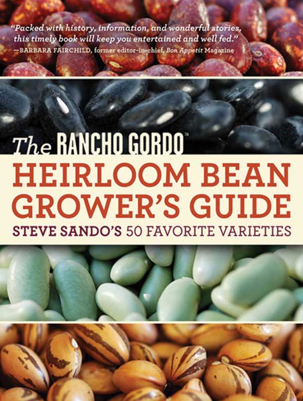 "The Rancho Gordo Heirloom Bean Grower’s Guide" has all of Steve Sando’s 50 favorite bean varieties.